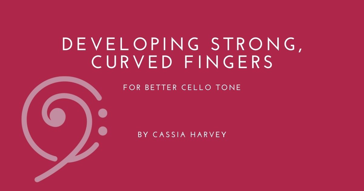 Develop Strong, Curved Fingers for Better Cello Tone